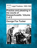 Practice and pleading in the courts of Massachusetts. Volume 2 of 2