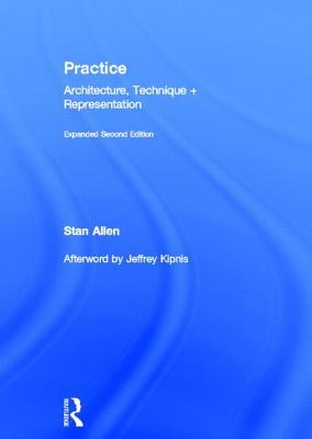 Practice: Architecture, Technique and Representation - Allen, Stan