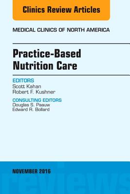 Practice-Based Nutrition Care, an Issue of Medical Clinics of North America: Volume 100-6 - Kahan, Scott, and Kushner, Robert F, MD