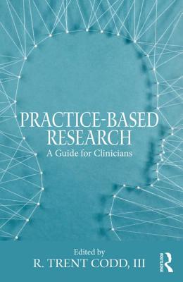 Practice-Based Research: A Guide for Clinicians - Codd, R Trent, III (Editor)