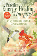 Practice Energy Healing in Integrity: The Joy of Offering Your Gifts Legally & Ethically