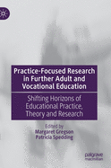 Practice-Focused Research in Further Adult and Vocational Education: Shifting Horizons of Educational Practice, Theory and Research