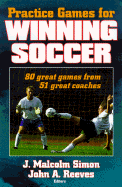 Practice Games for Winning Soccer: 80 Great Games from 51 Great Coaches