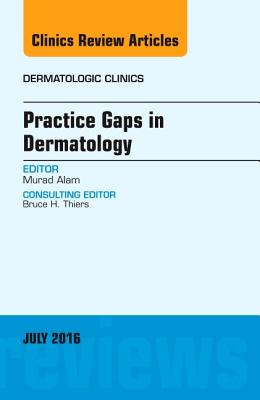 Practice Gaps in Dermatology, an Issue of Dermatologic Clinics: Volume 34-3 - Alam, Murad, Dr., MD