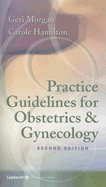 Practice Guidelines for Obstetrics & Gynecology - Morgan, Geri, and Hamilton, Carole