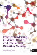 Practice Leadership in Mental Health and Intellectual Disability Nursing - Jukes, Mark (Editor)