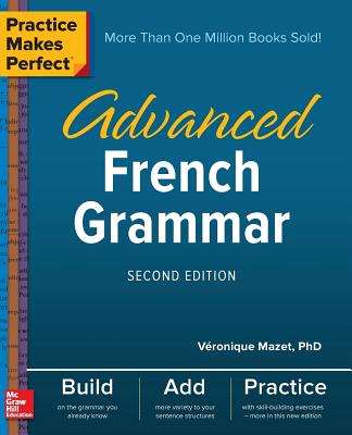 Practice Makes Perfect: Advanced French Grammar, Second Edition - Mazet, Vronique