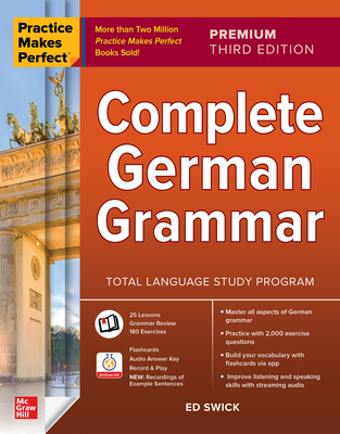 Practice Makes Perfect: Complete German Grammar, Premium Third Edition - Swick, Ed