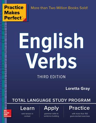 Practice Makes Perfect: English Verbs, Third Edition - Gray, Loretta S