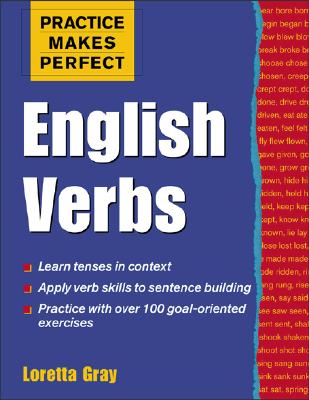 Practice Makes Perfect: English Verbs - Gray, Loretta S, and Gray Loretta