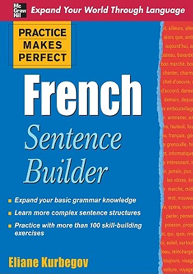 Practice Makes Perfect French Sentence Builder - Kurbegov, Eliane