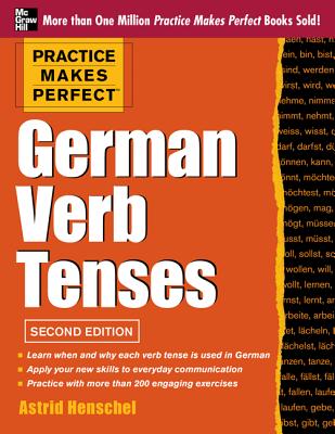Practice Makes Perfect German Verb Tenses, 2nd Edition: With 200 Exercises + Free Flashcard App - Henschel, Astrid