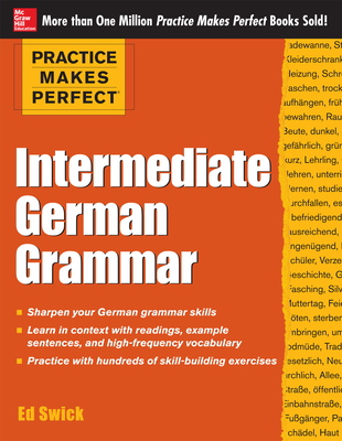 Practice Makes Perfect: Intermediate German Grammar - Swick, Ed