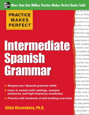 Practice Makes Perfect: Intermediate Spanish Grammar: With 160 Exercises - Nissenberg, Gilda