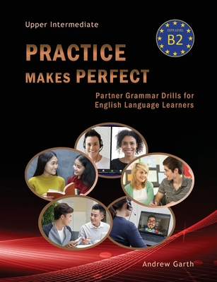 Practice Makes Perfect: Partner Grammar Drills for English Language Learners - Garth, Andrew