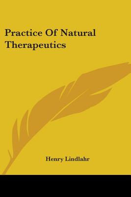 Practice Of Natural Therapeutics - Lindlahr, Henry, M.D.