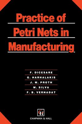 Practice of Petri Nets in Manufacturing - Dicesare, F, and Harhalakis, George, and Proth, Jean-Marie