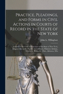 Practice, Pleadings, and Forms in Civil Actions in Courts of Record in the State of New York: Adapted to the Code of Procedure of the State of New York, Adapted Also to the Practice in California, Missouri, Indiana, Wisconsin, Kentucky, Ohio, Alabama, Min