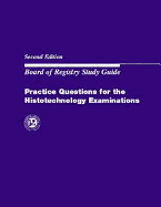 Practice Questions for the Histotechnology Examination: Board of Registry Study Guide