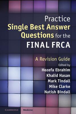 Practice Single Best Answer Questions for the Final FRCA - Ebrahim, Hozefa, Dr. (Editor), and Hasan, Khalid, Dr. (Editor), and Tindall, Mark, Dr. (Editor)