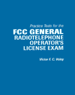 Practice Tests for the FCC General Radiotelephone Operator's License Exam