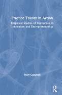 Practice Theory in Action: Empirical Studies of Interaction in Innovation and Entrepreneurship