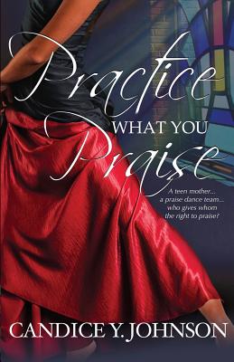 Practice What You Praise - Johnson, Candice y, and McCollum-Rodgers, Karen (Editor)