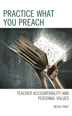 Practice What You Preach: Teacher Accountability and Personal Values - Philp, Nicole