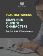 Practice Writing Simplified Chinese Characters for Full Hsk 1 Vocabulary: Chinese Character Practice Book for 150 Hsk Level 1 Vocabulary Flashcards. for New 2019 Hsk1 Test Preparation with Pinyin, English Dictionary, Stroke Order and Lined Paper Sheet.