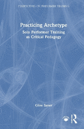 Practicing Archetype: Solo Performer Training as Critical Pedagogy