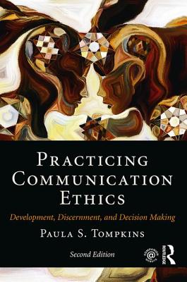 Practicing Communication Ethics: Development, Discernment, and Decision Making - Tompkins, Paula S