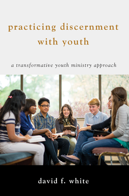 Practicing Discernment with Youth - White, David F