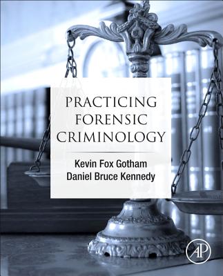 Practicing Forensic Criminology - Fox Gotham, Kevin, and Kennedy, Daniel Bruce