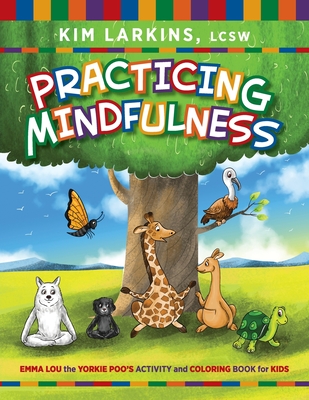 Practicing Mindfulness: Emma Lou the Yorkie Poo's Activity and Coloring Book for Kids - Larkins, Kim