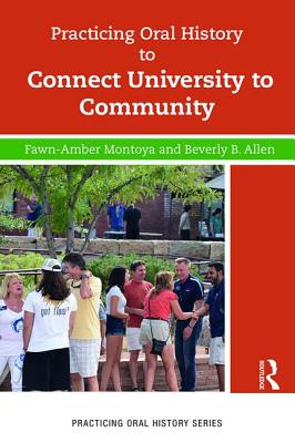Practicing Oral History to Connect University to Community - Montoya, Fawn-Amber, and Allen, Beverly