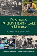 Practicing Primary Health Care in Nursing: Caring for Populations: Caring for Populations