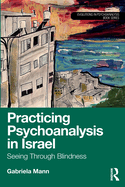 Practicing Psychoanalysis in Israel: Seeing Through Blindness