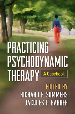 Practicing Psychodynamic Therapy: A Casebook - Summers, Richard F, MD (Editor), and Barber, Jacques P, PhD, Abpp (Editor)