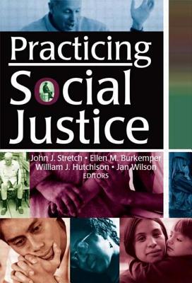 Practicing Social Justice - Burkemper, Ellen, and Hutchison, William J, and Wilson, Jan