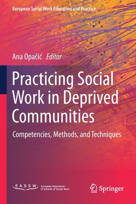 Practicing Social Work in Deprived Communities: Competencies, Methods, and Techniques - Opacic, Ana (Editor)