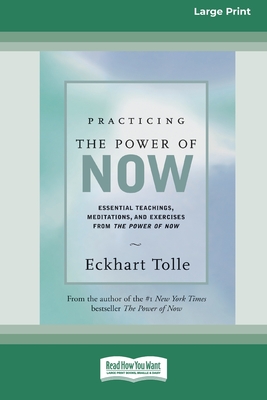 Practicing the Power of Now: Essential Teachings, Meditations, And Exercises From the Power of Now (16pt Large Print Edition) - Tolle, Eckhart