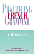 Practising French Grammar - Hawkins, Roger, and Lamy, Marie-Noelle, and Towell, Richard