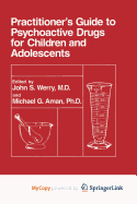 Practitioner's Guide to Psychoactive Drugs for Children and Adolescents - Werry, John S (Editor), and Aman, Michael G (Editor)