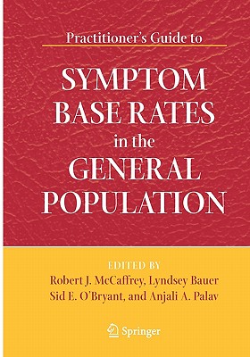 Practitioner's Guide to Symptom Base Rates in the General Population - McCaffrey, Robert J (Editor), and Bauer, Lyndsey (Editor), and Palav, Anjali A (Editor)