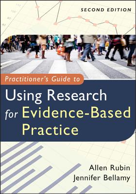Practitioner's Guide to Using Research for Evidence-Based Practice - Rubin, Allen, PhD, and Bellamy, Jennifer
