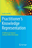 Practitioner's Knowledge Representation: A Pathway to Improve Software Effort Estimation