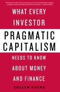 Pragmatic Capitalism: What Every Investor Needs to Know about Money and Finance