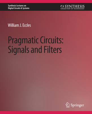 Pragmatic Circuits: Signals and Filters - Eccles, William J.