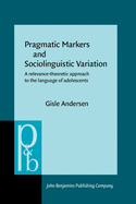 Pragmatic Markers and Sociolinguistic Variation: A Relevance-theoretic Approach to the Language of Adolescents
