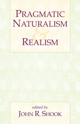 Pragmatic Naturalism & Realism - Shook, John R (Editor)